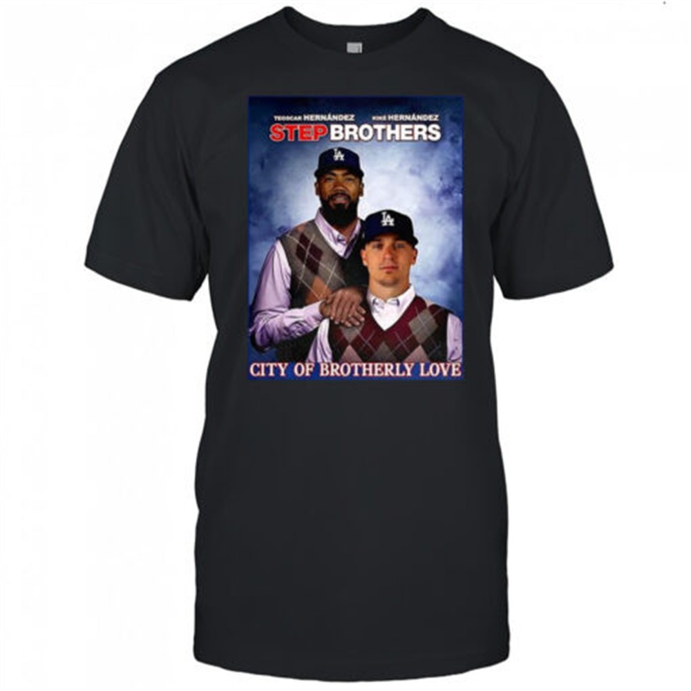 Teoscar Hernández and Kiké Hernández Los Angeles Dodgers City of brotherly 2025 Step Brothers shirt