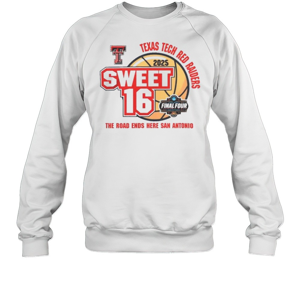 Texas Tech Red Raiders 2025 Sweet 16 The Road Ends Here San Antonio Final Four Shirt