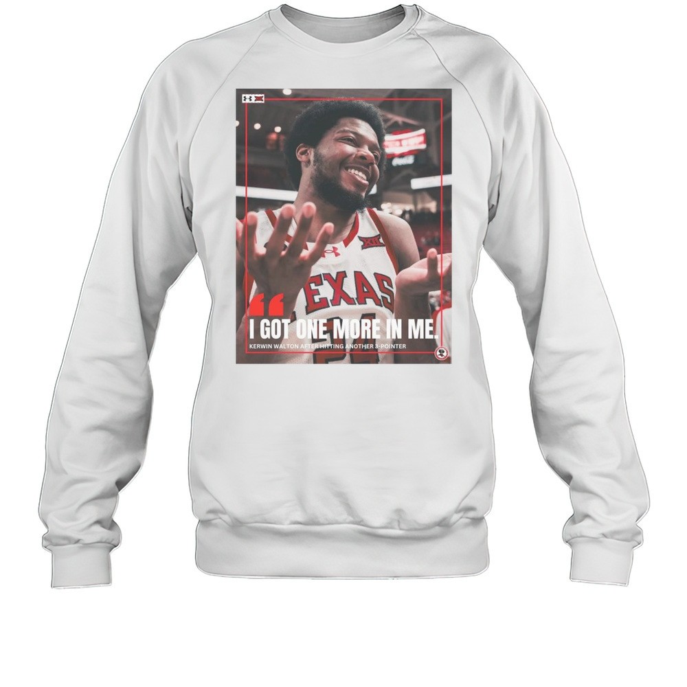 Texas Tech Red Raiders I Got One More In Me Kerwin Walton After Hitting Another 3-Pointer T-shirt