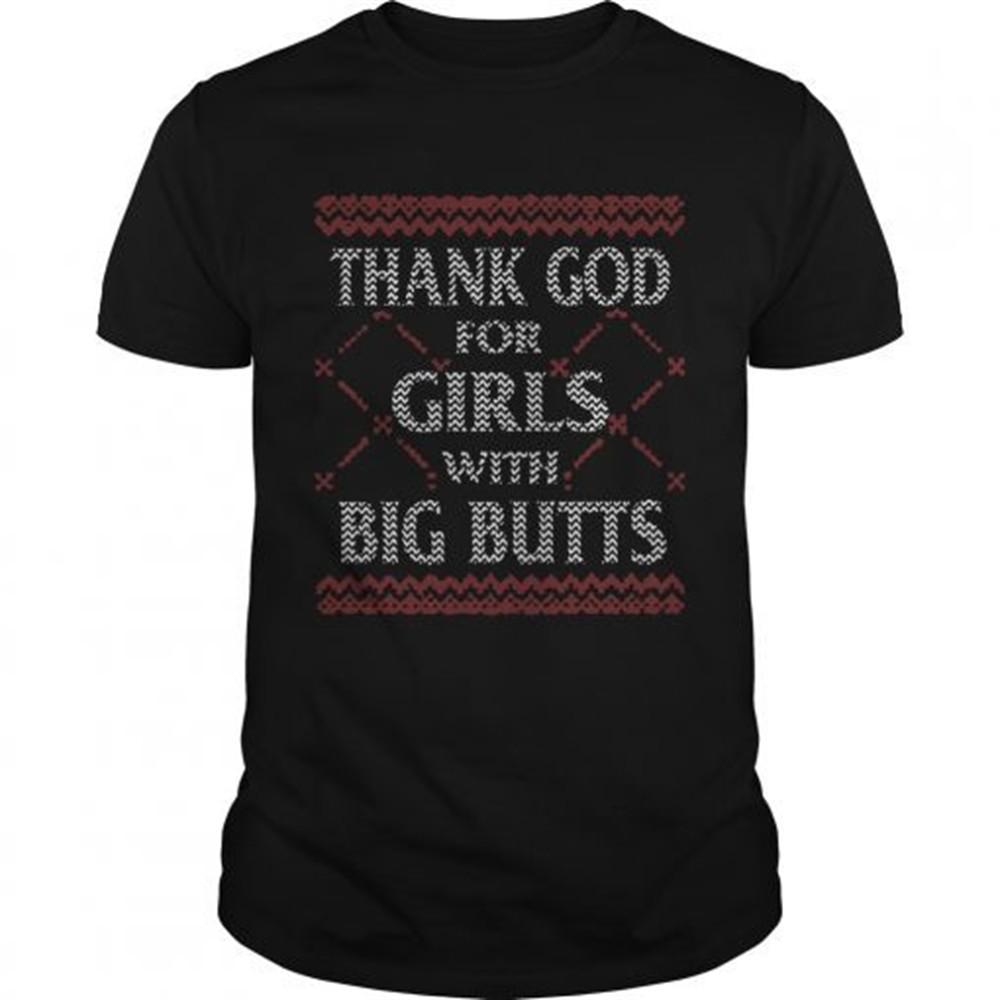 thank-god-for-girls-big-butts-ugly-christmas-shirt-6nyx1zrl Thank God For Girls Big Butts Ugly Christmas shirt