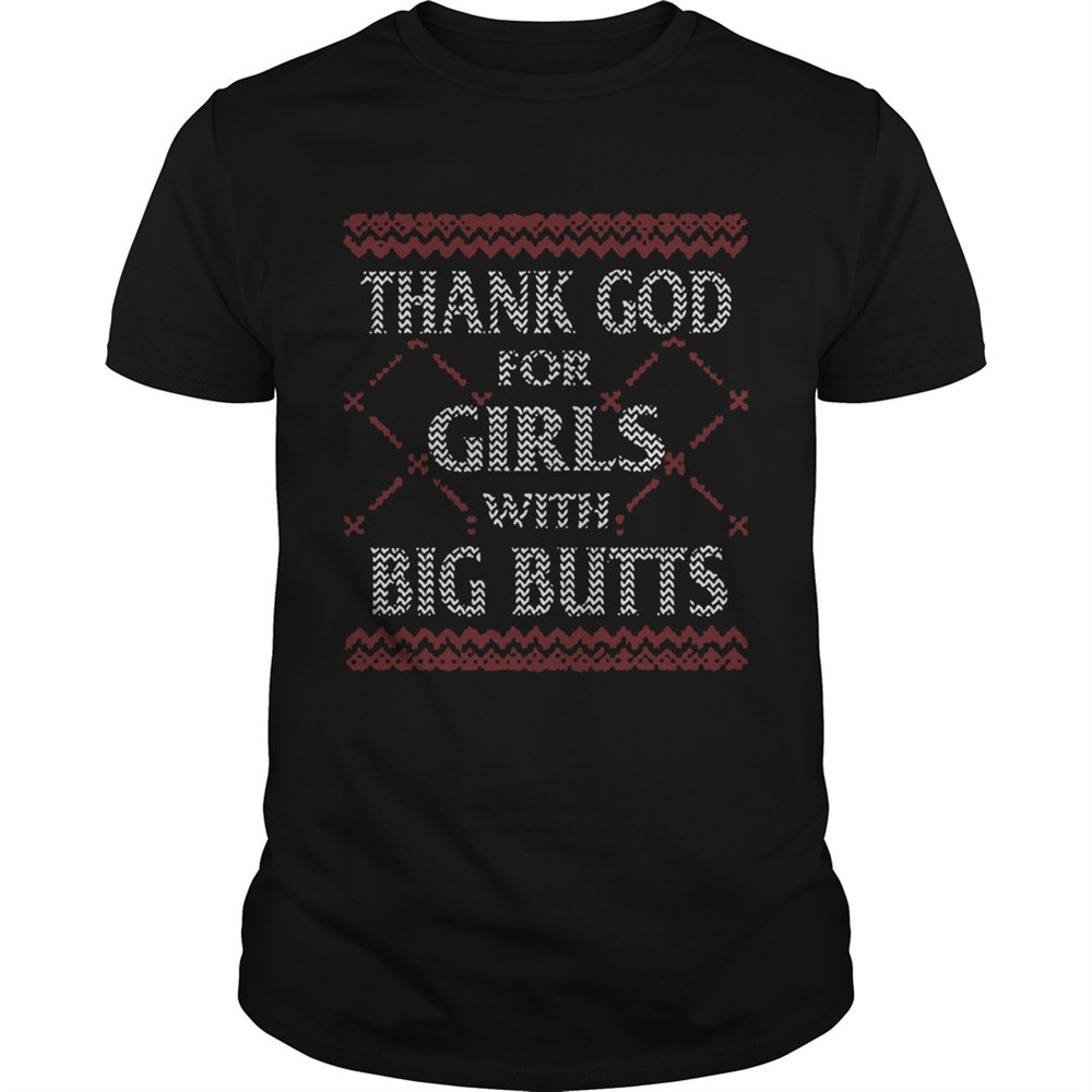 thank-god-for-girls-big-butts-ugly-christmas-shirt-6nyx1zrl Thank God For Girls Big Butts Ugly Christmas shirt