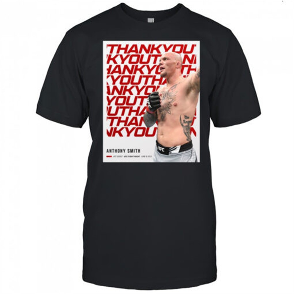 thank-you-for-everything-anthony-smith-ufc-debut-ufc-fight-night-june-8-2013-pos-z8qgp4l6 Thank You For Everything Anthony Smith UFC Debut UFC Fight Night June 8 2013 Poster t-shirt