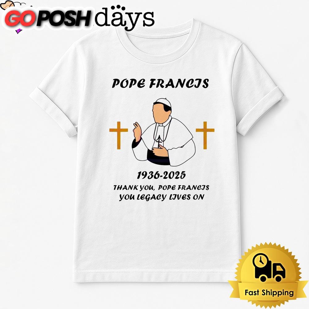 Thank You Pope Francis You Legacy Lives On T Shirt