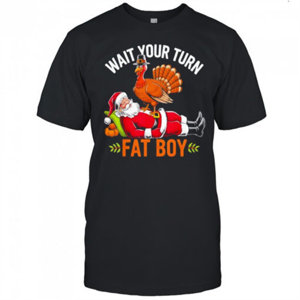 thanksgiving-wait-your-turn-fat-boy-santa-shirt-cl77qifj Thanksgiving Wait Your Turn Fat Boy Santa Shirt