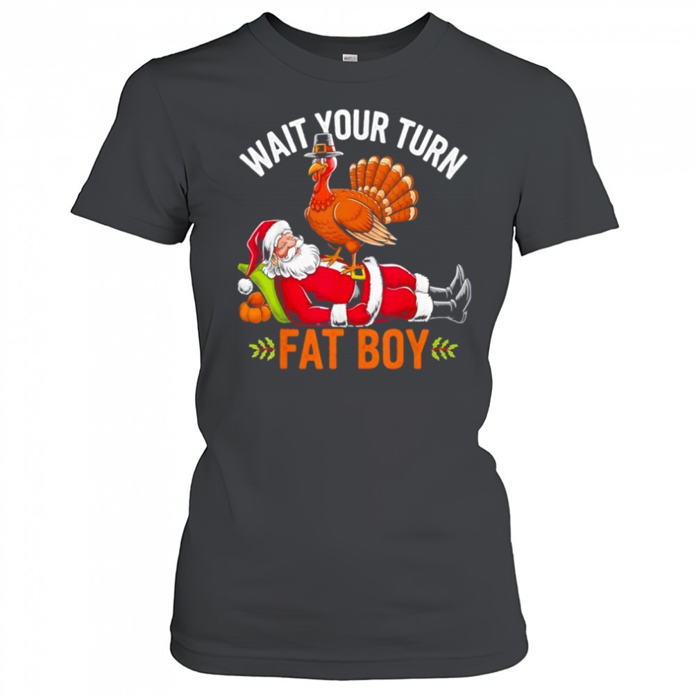 thanksgiving-wait-your-turn-fat-boy-santa-shirt-cl77qifj Thanksgiving Wait Your Turn Fat Boy Santa Shirt