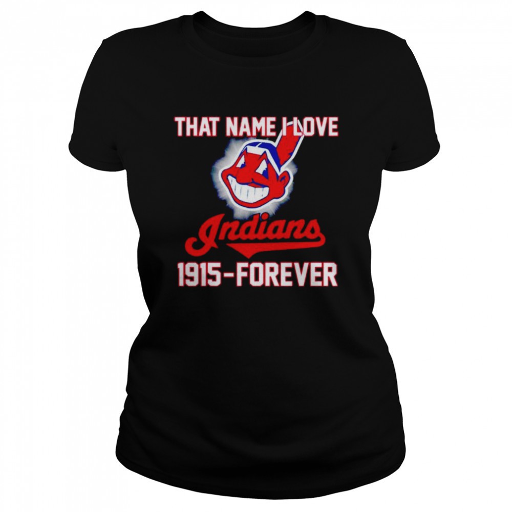 that-name-i-love-indians-1915-forever-shirt-o37mpv9t That name i love Indians 1915-forever shirt