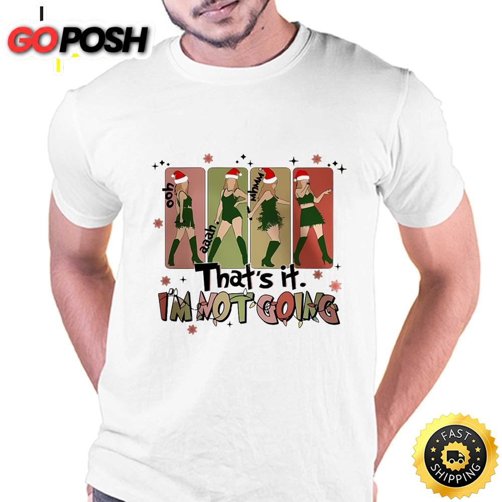 Thats It Im Not Going Taylor Grinch Taylor Swift Christmas Shirt