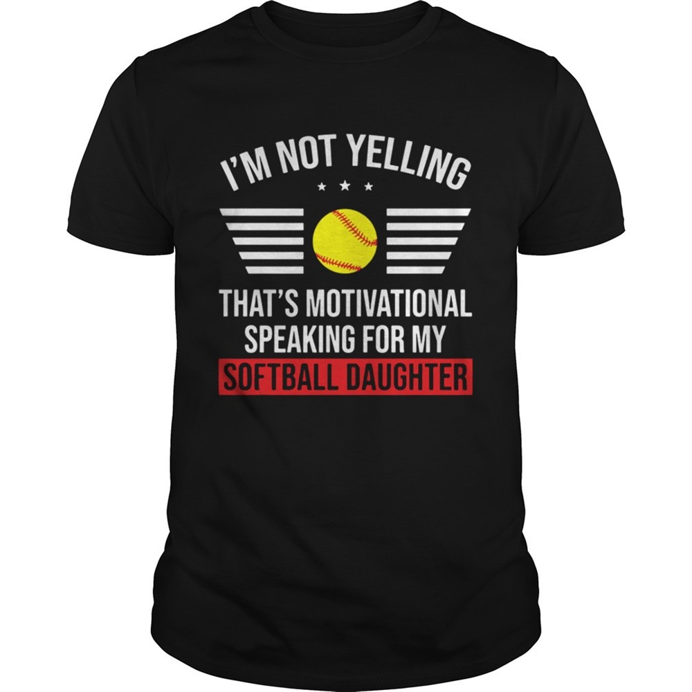 thats-motivational-speaking-for-my-softball-daughter-shirt-8gowuld6 Thats motivational speaking for my softball daughter shirt