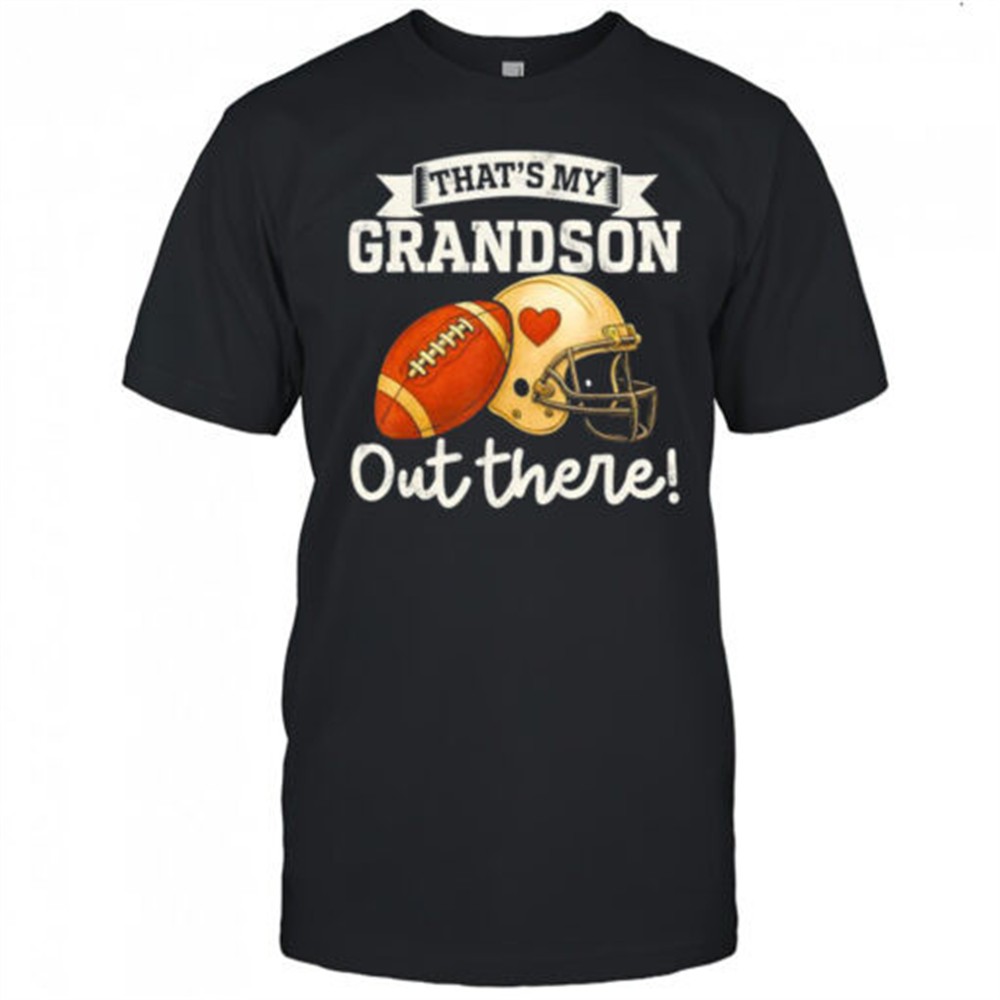 thats-my-grandson-out-there-football-helmet-shirt-bcg9uj03 Thats my grandson out there football helmet shirt