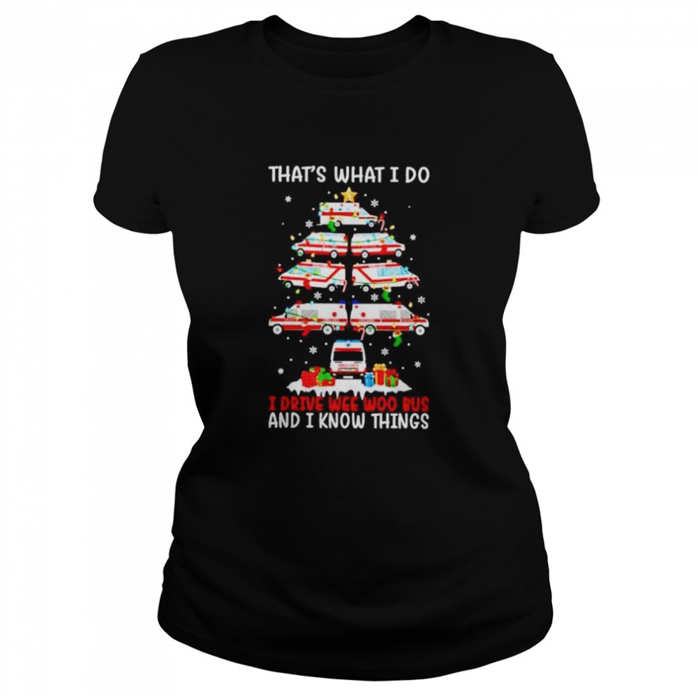 thats-what-i-do-i-drive-wee-woo-bus-and-i-know-things-shirt-9jjisweo Thats what I do I Drive wee woo bus and I know things shirt