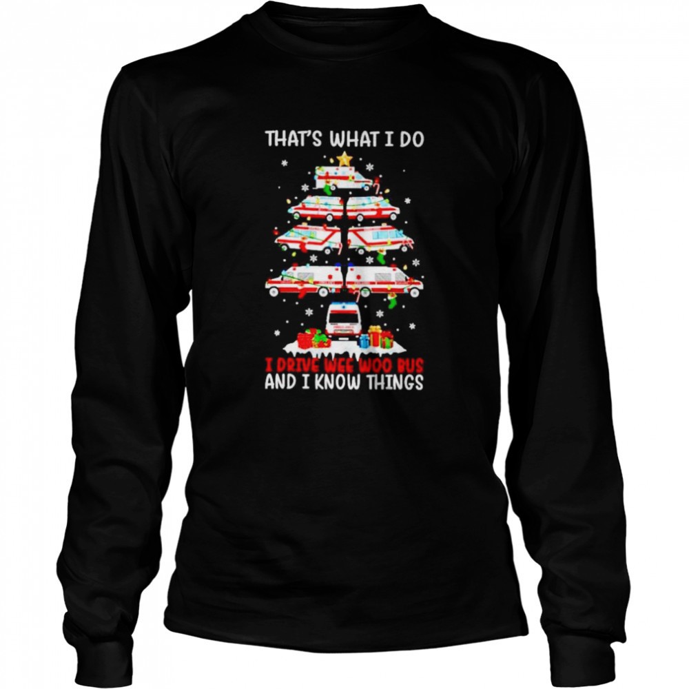 thats-what-i-do-i-drive-wee-woo-bus-and-i-know-things-shirt-9jjisweo Thats what I do I Drive wee woo bus and I know things shirt