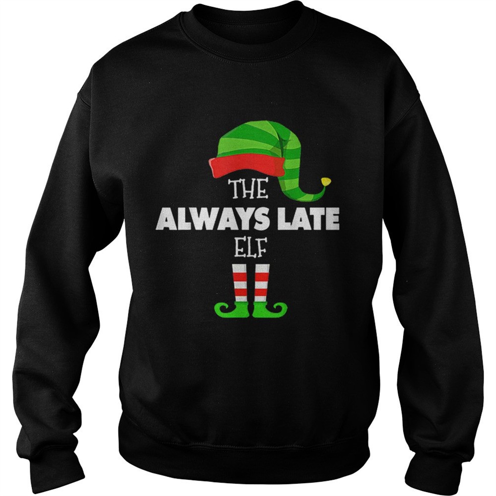 The ALWAYS LATE ELF Group Matching Family Christmas PJS shirt