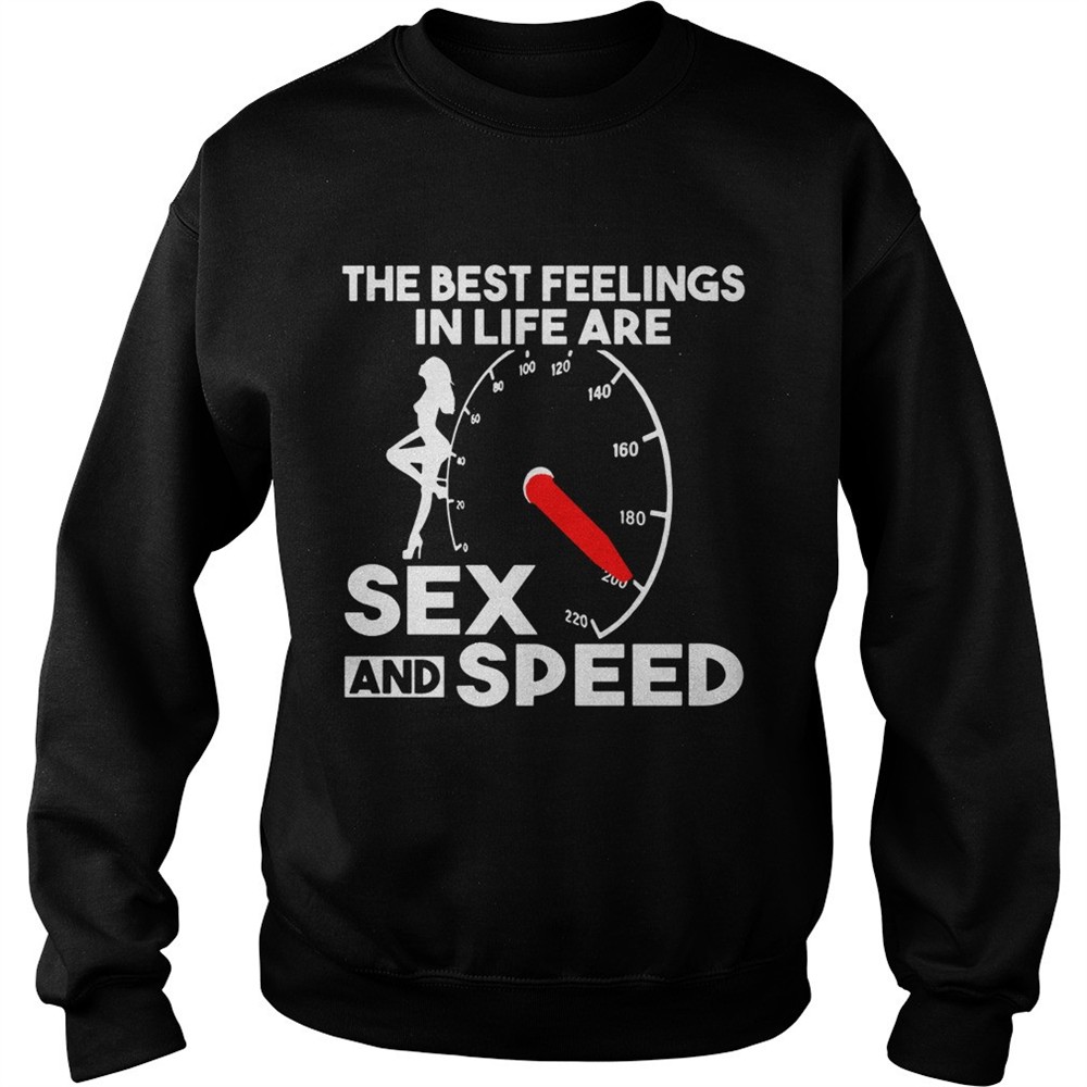 The best feelings in life are sex and speed shirt