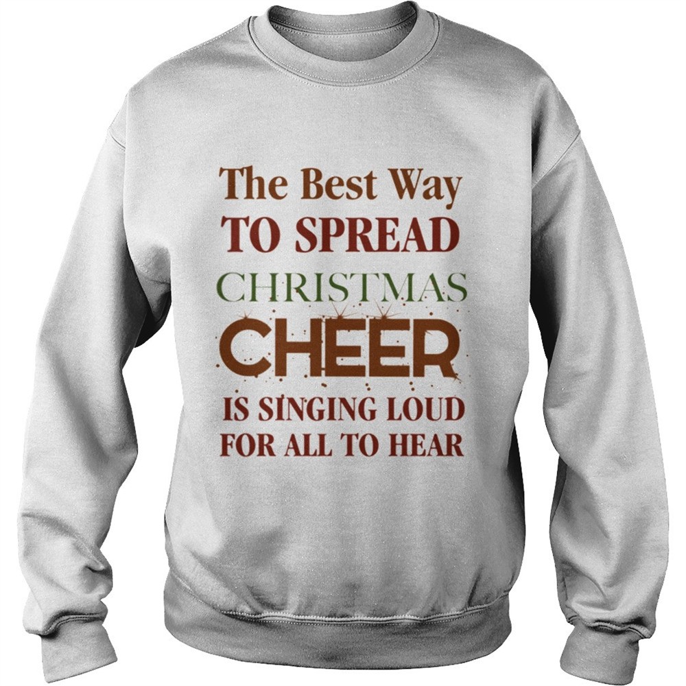 The best way to spread Christmas Cheer is singing loud for all to hear shirt