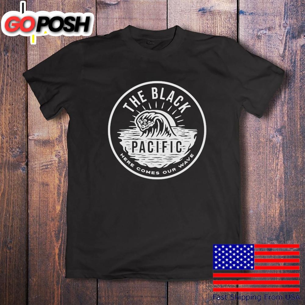 The Black Pacific Here Comes Our Wave T-Shirt