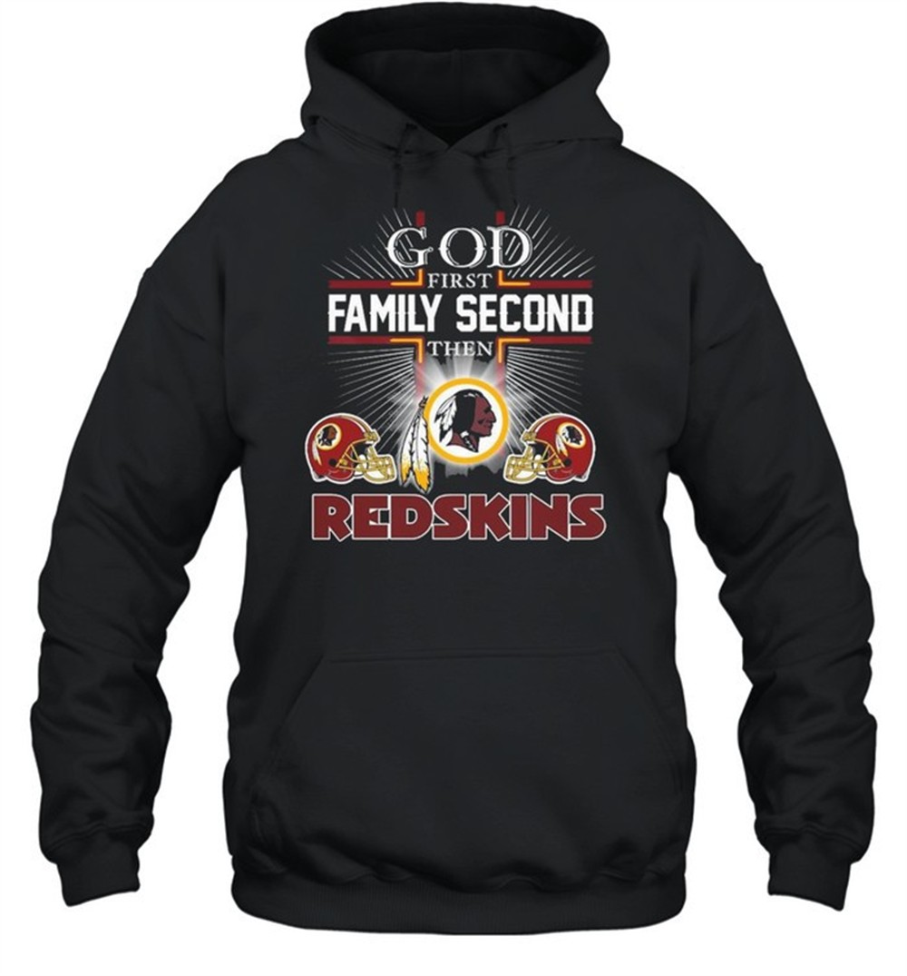 The God First Family Second Then Washington Redskins Shirt