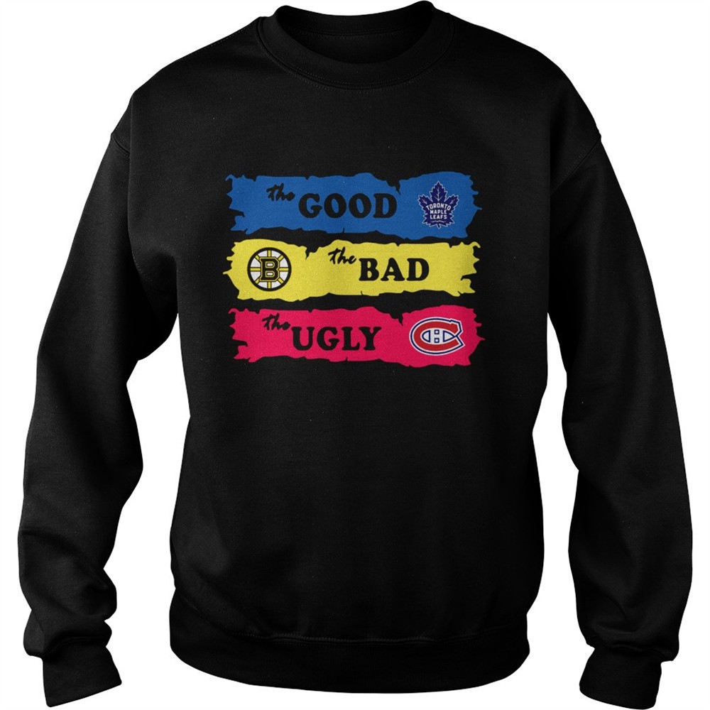 The Good Toronto Maple Leafs The Bad Boston Bruins The Ugly Canadiens Montreal shirt