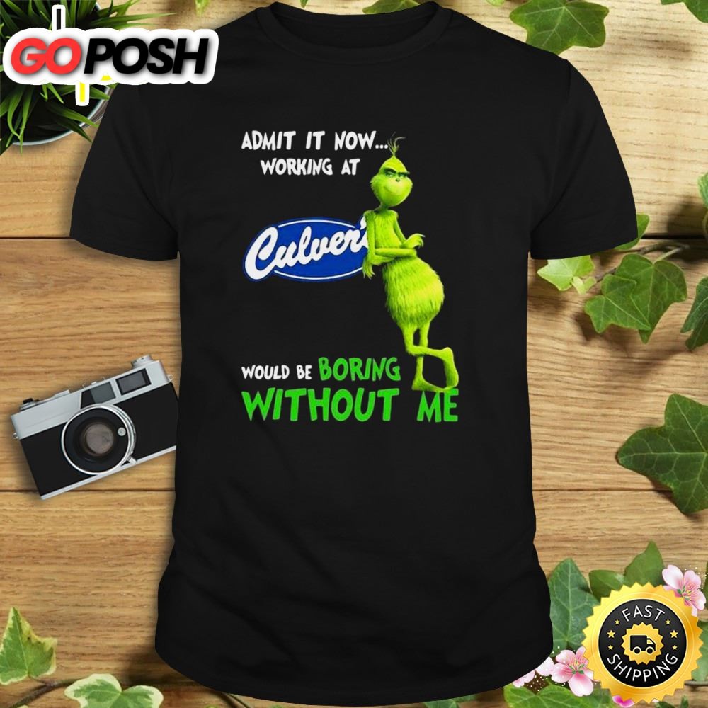 The Grinch Admit It Now Working At Culvers Would Be Boring Without Me Shirt