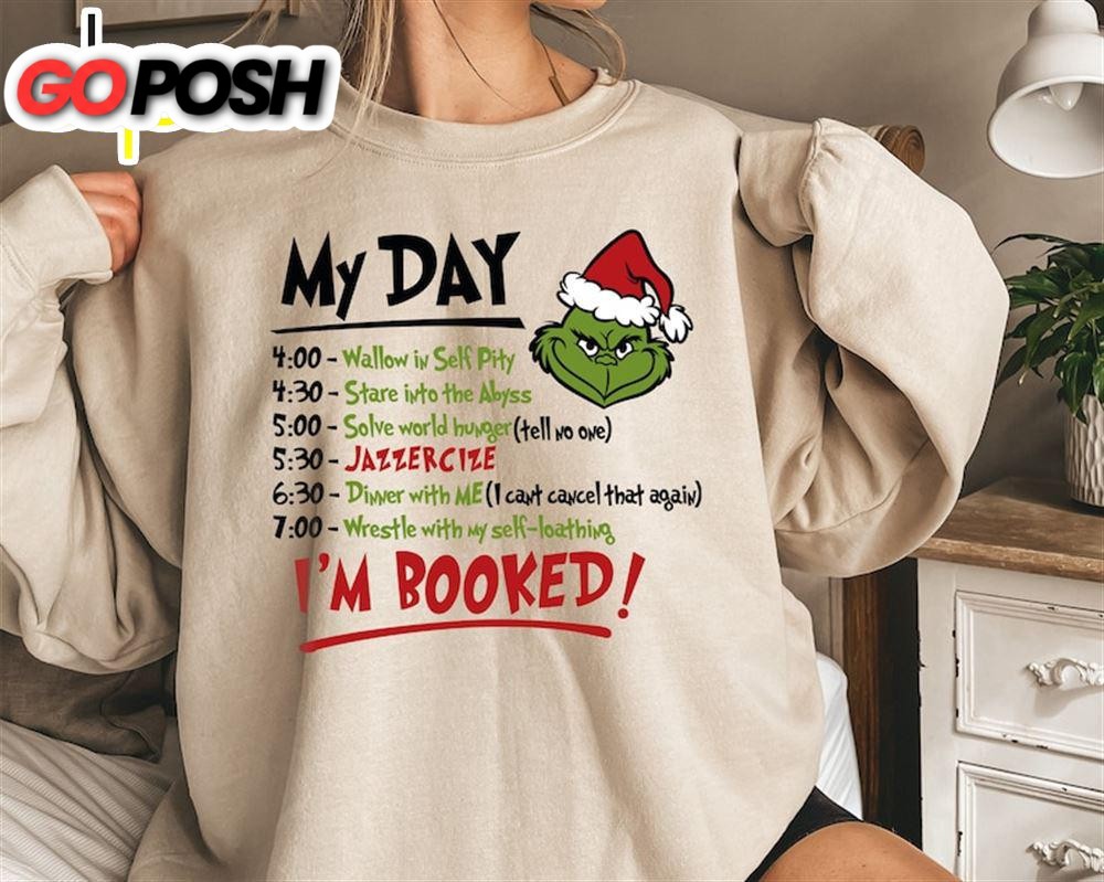 The Grinch Christmas Schedule Funny Sweatshirt, My Day I’m Booked Grinch Christmas Sweatshirt