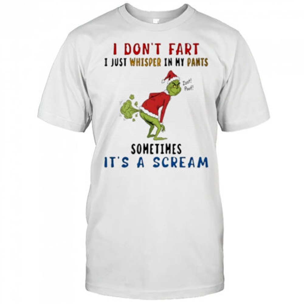 the-grinch-i-dont-fart-i-just-whisper-in-my-pants-zzzt-poof-sometimes-its-a-scre-g1wtzlmi The grinch i dont fart i just whisper in my pants zzzt poof sometimes its a scream shirt