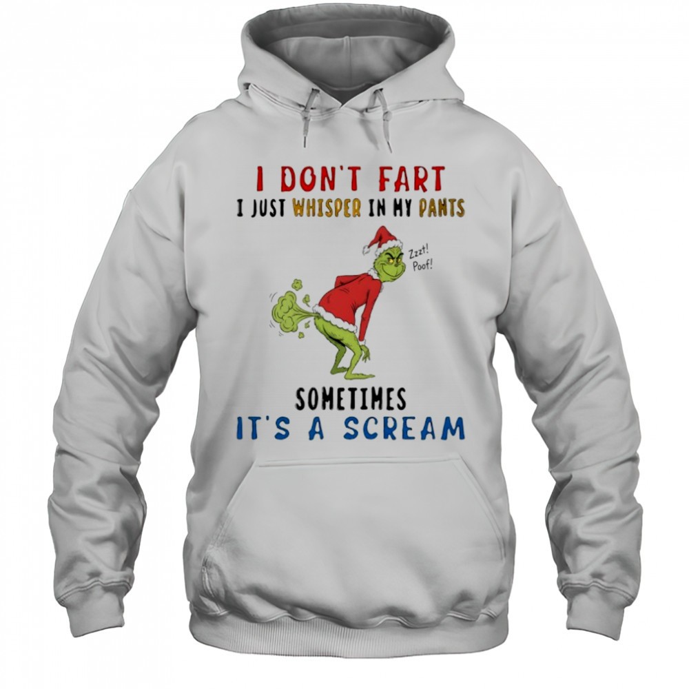 The grinch i dont fart i just whisper in my pants zzzt poof sometimes its a scream shirt