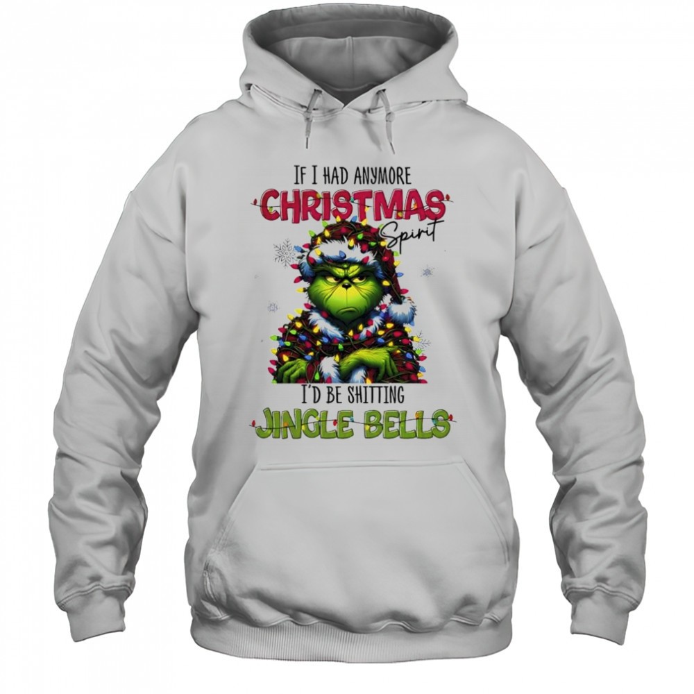 The Grinch if i had anymore Christmas spirit id be shitting jingle bells shirt