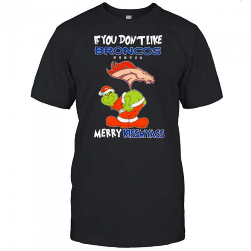 the-grinch-if-you-dont-like-denver-broncos-merry-kissmyass-for-fans-shirt-h6pbjob2 The Grinch If You Dont Like Denver Broncos Merry Kissmyass for fans shirt