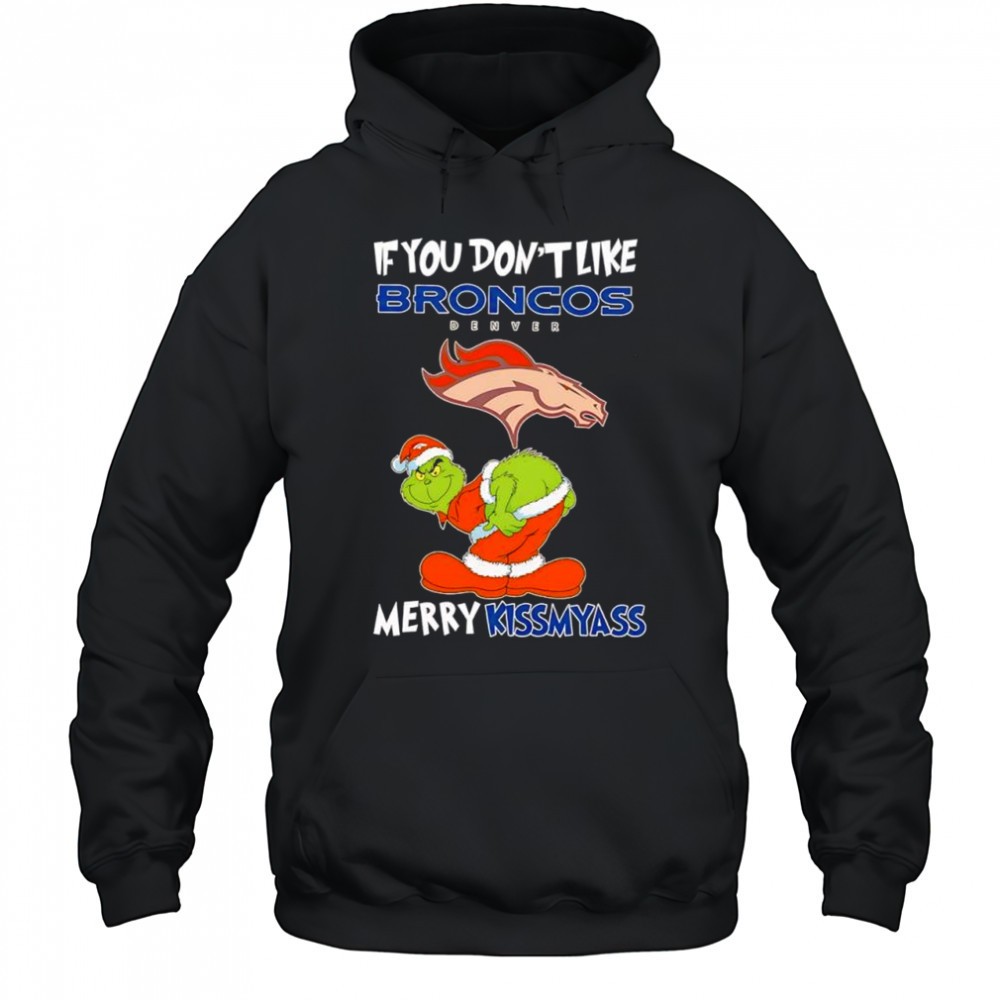 The Grinch If You Dont Like Denver Broncos Merry Kissmyass for fans shirt