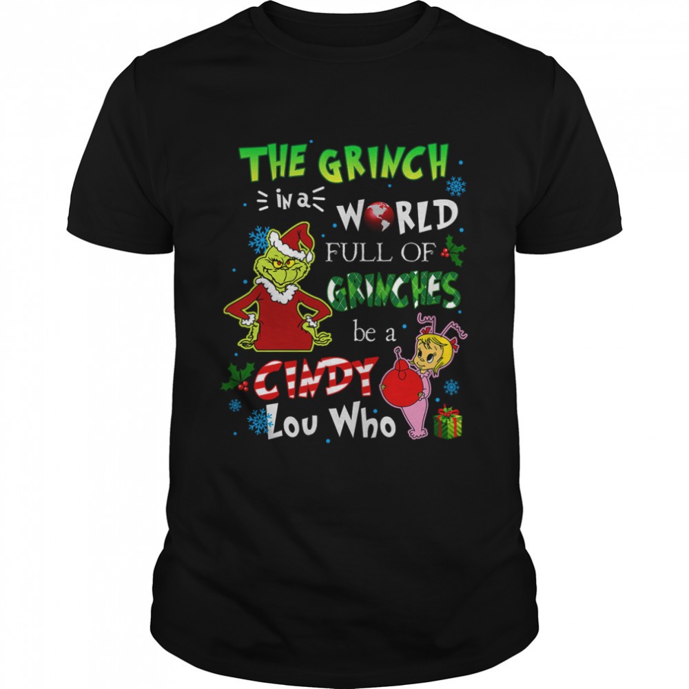 the-grinch-in-a-world-full-of-grinches-be-a-cindy-lou-who-shirt-ugbzqxfe The Grinch In A World Full Of Grinches be A Cindy Lou Who Shirt
