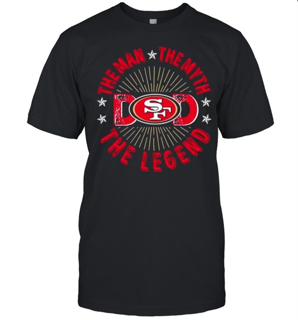 the-man-the-myth-the-legend-dad-francisco-49ers-shirt-prywuc77 The Man The Myth The Legend Dad Francisco 49ers shirt