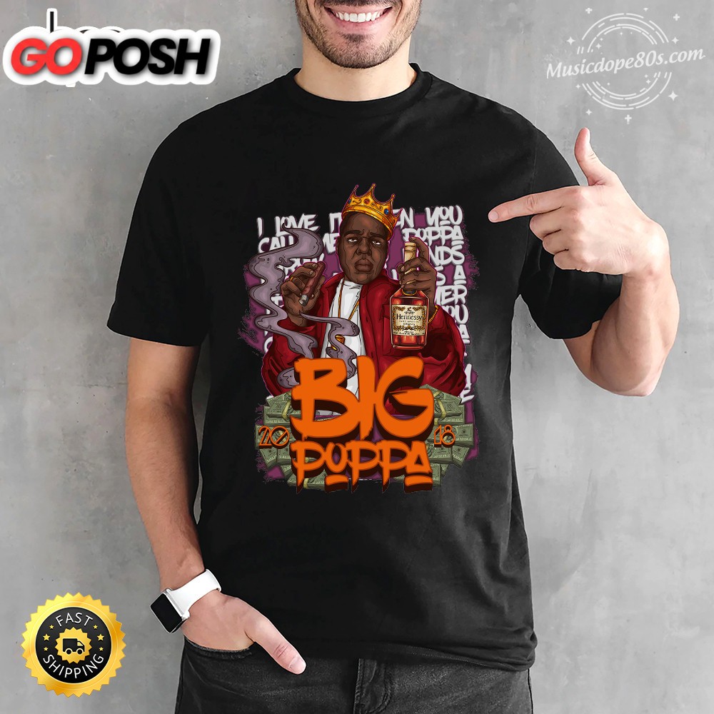 The Notorious The Notorious BIG love it when you call me big poppa T-shirt