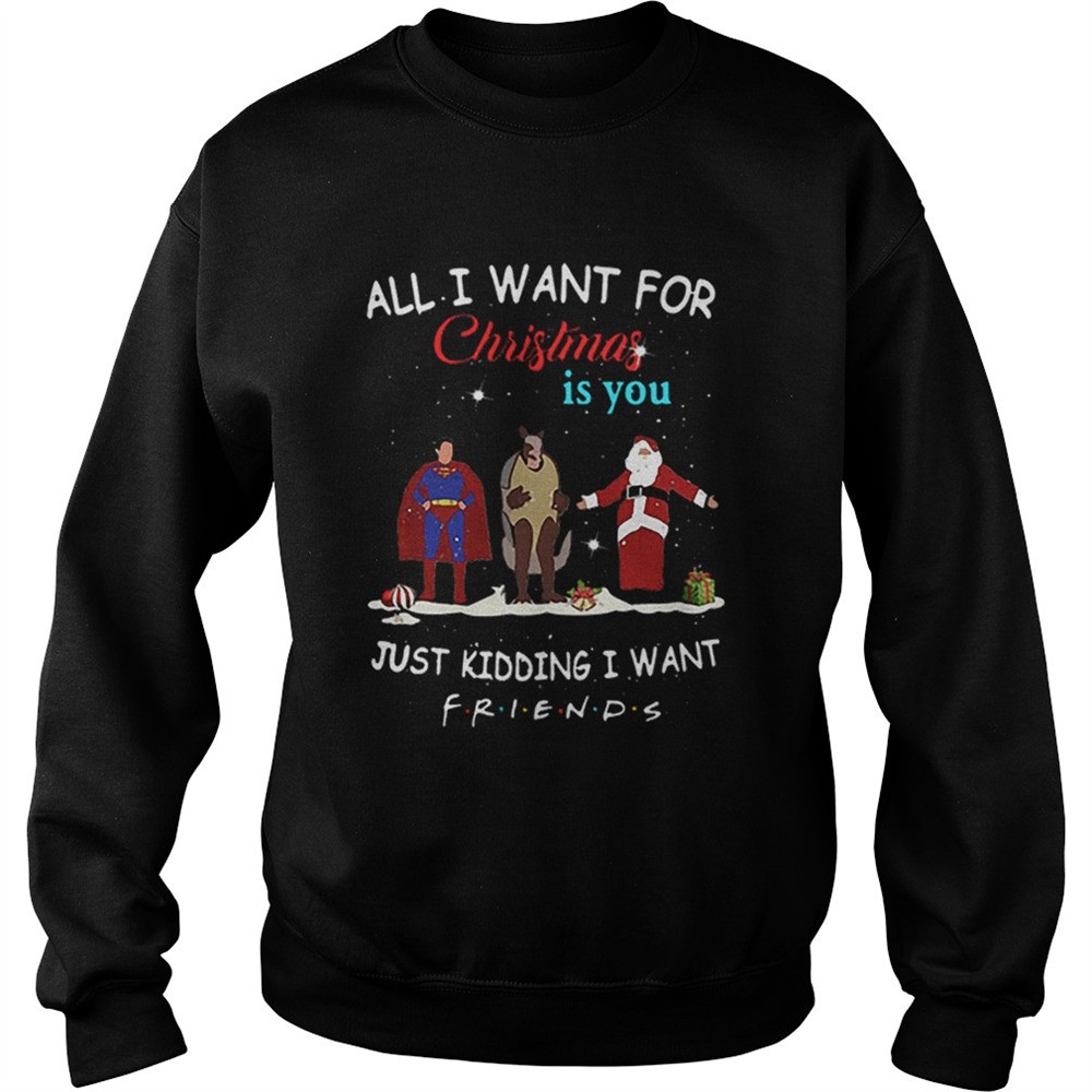 The One with the Halloween Party All i want for Christmas is you just kidding i want Friends shirt