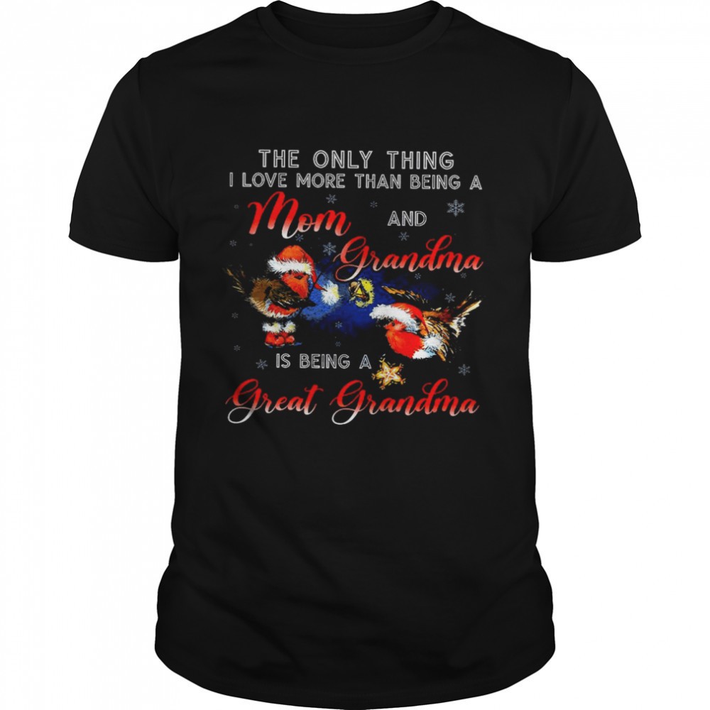 the-only-thing-i-love-more-than-being-a-mom-and-grandma-is-being-a-great-grandma-vpi5xw6h The Only Thing I Love More Than Being A Mom And Grandma Is Being A Great Grandma Shirt