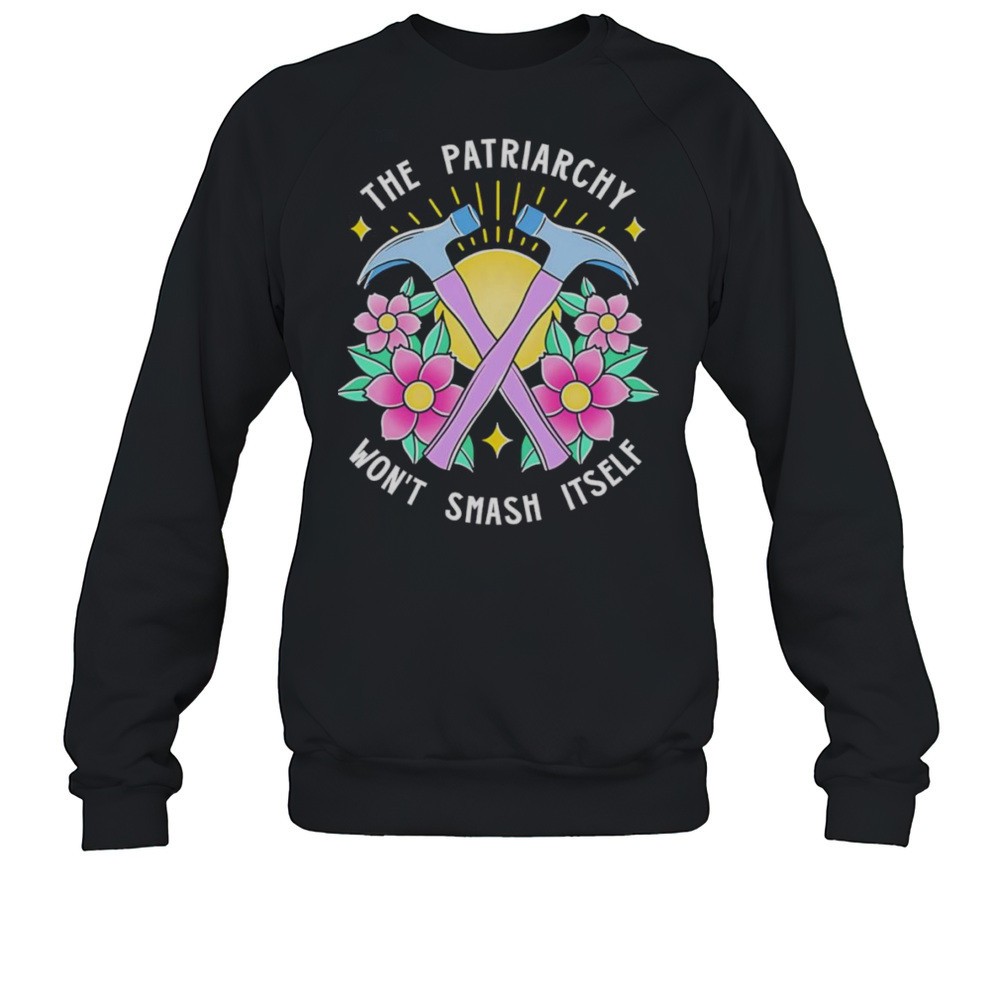 The Patriarchy Wont Smash Itself Shirt