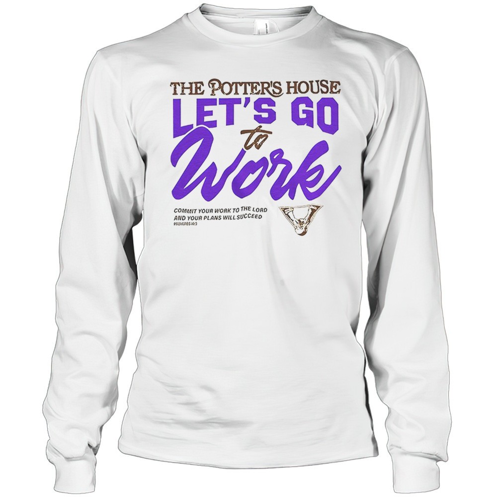 the-potters-house-lets-go-to-work-shirt-an5sqzmw The Potters House Lets Go To Work Shirt