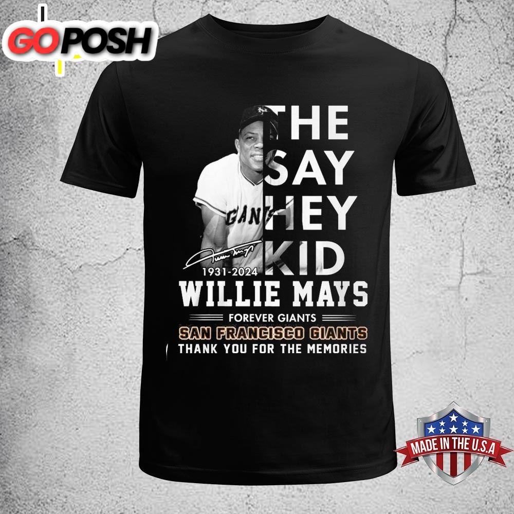 The Say Hey Kid 1931-2025 Willie Mays Forever Giants Thank You For The Memories Signature Shirt