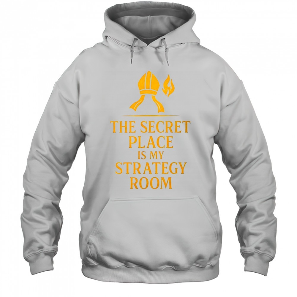 The secret place is my strategy room shirt