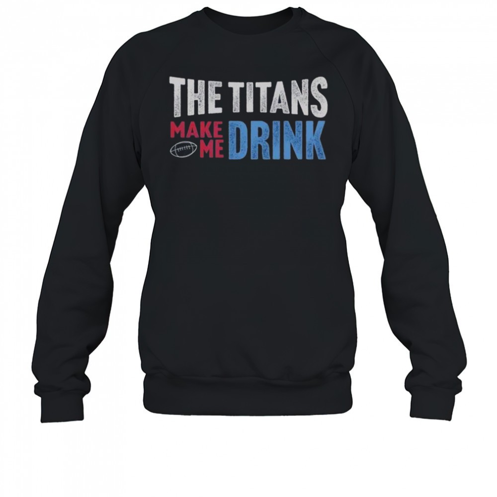 the-titans-makes-me-drink-t-shirt-4m7aq0mb The Titans Makes Me Drink T-Shirt