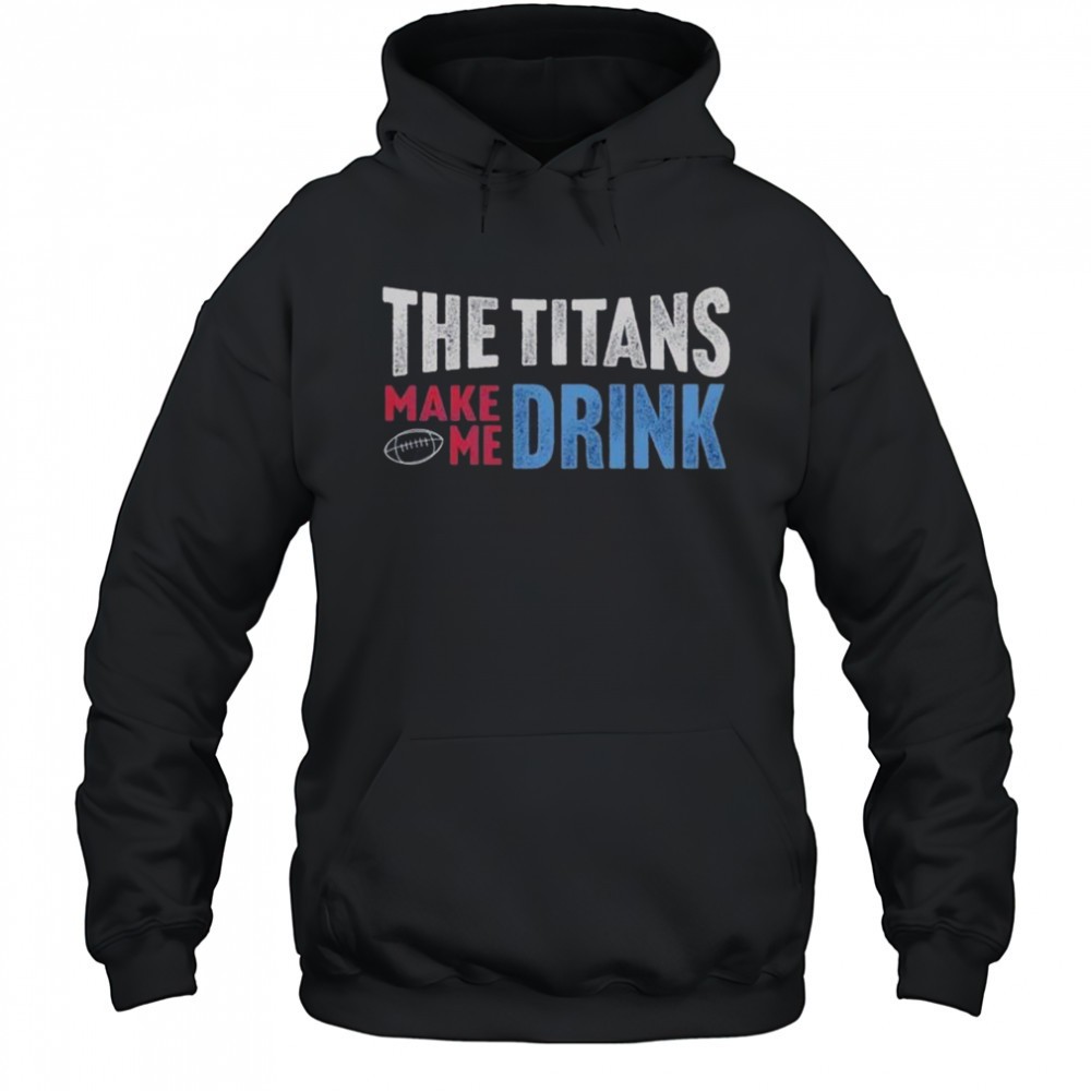 The Titans Makes Me Drink T-Shirt