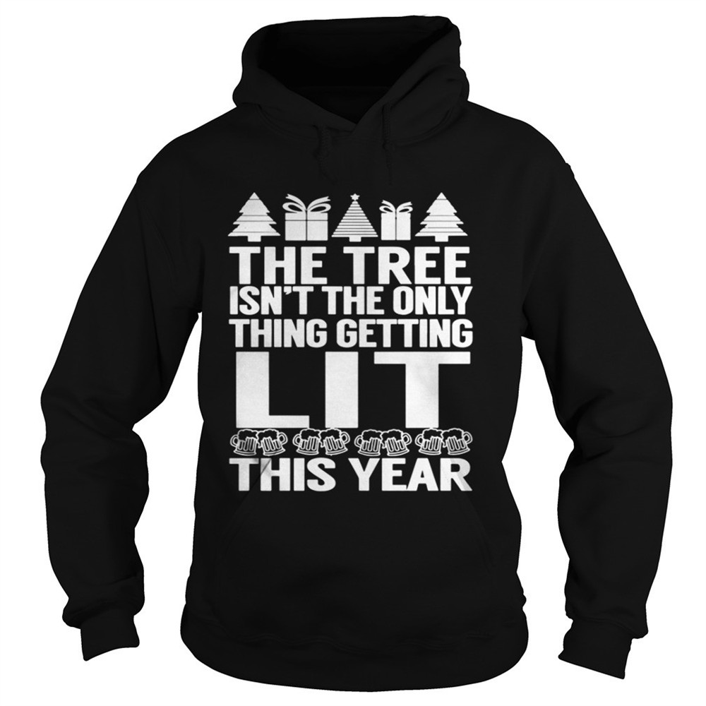 The Tree Isnt The Only Thing Getting Lit This Year Shirt