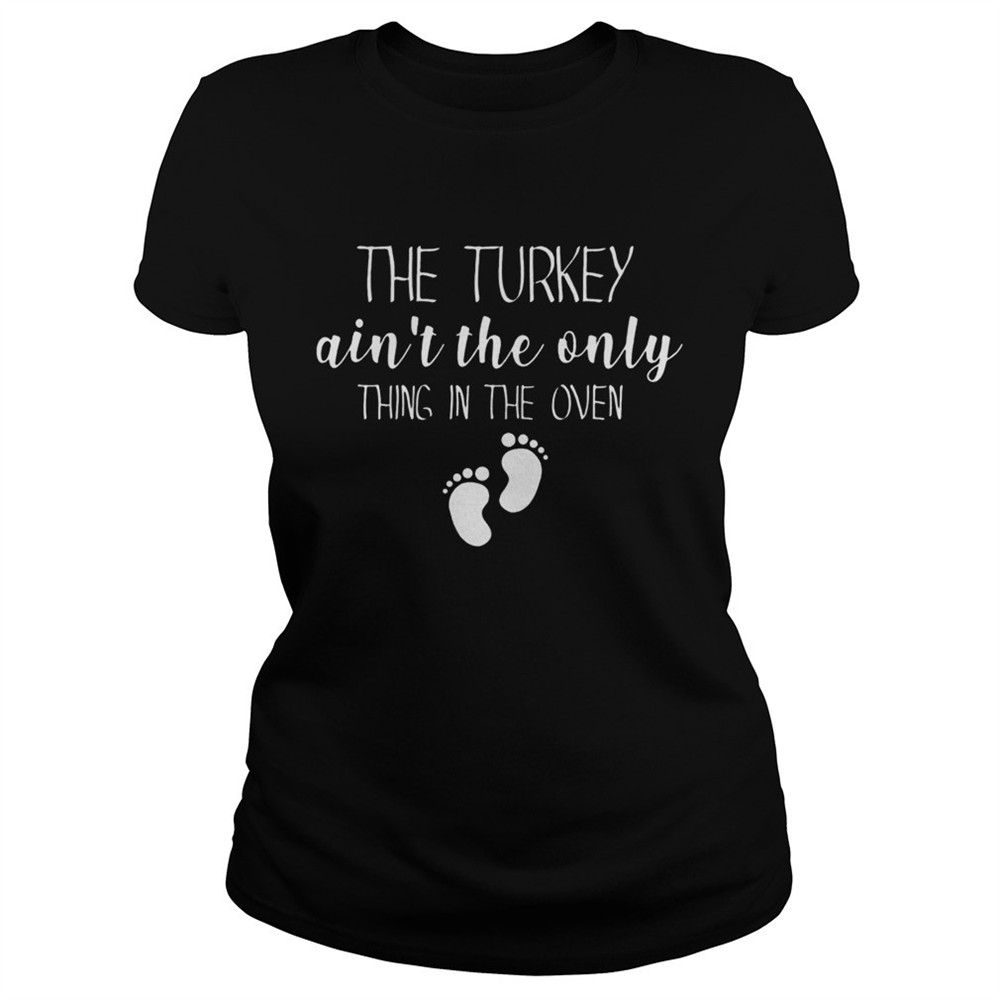 The Turkey aint the only thing in the oven Christmas shirt