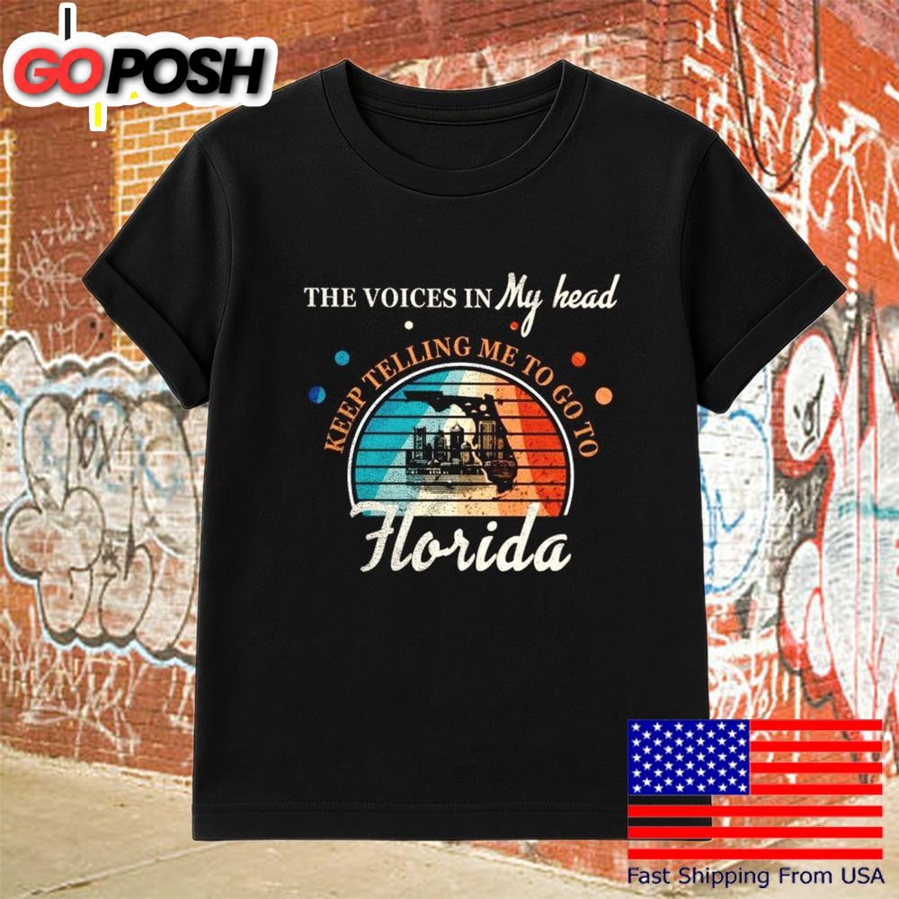 The Voice In My Head Keep Telling Me To Go To Florida T-Shirt