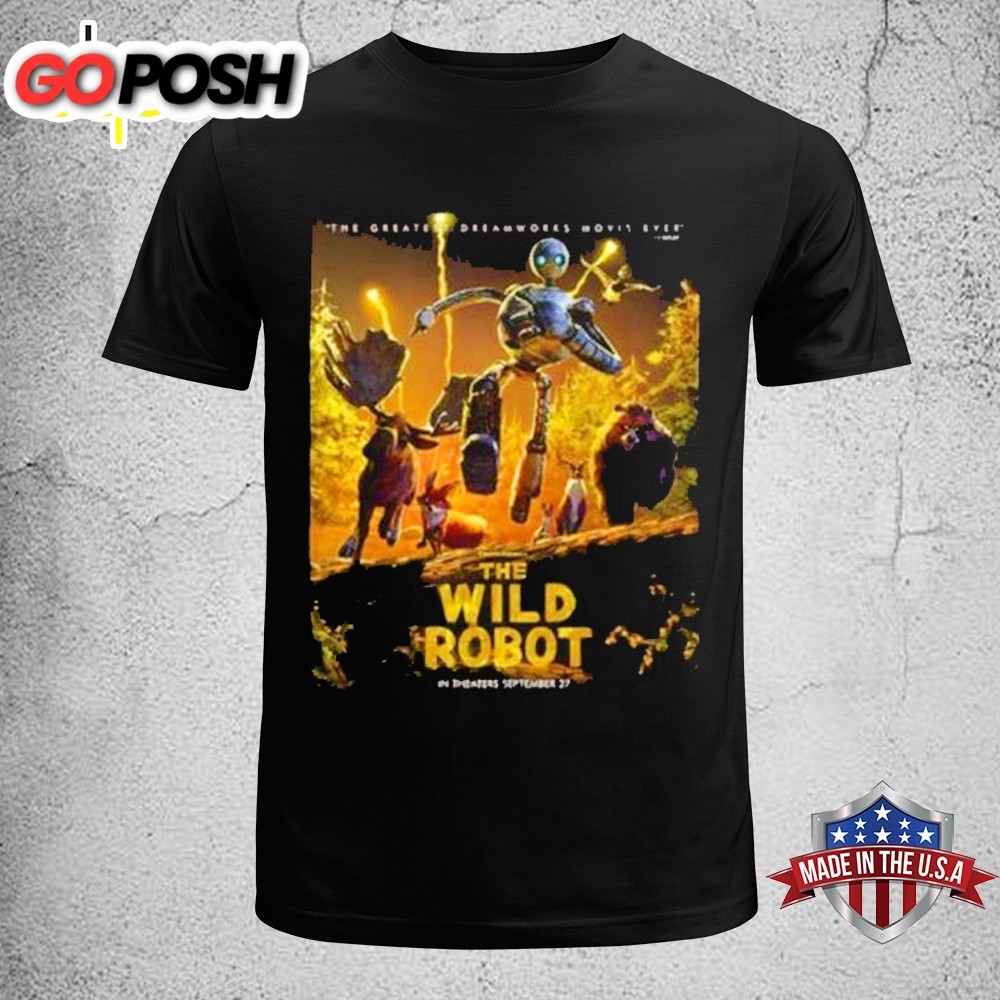 The Wild Robot Movie The Greatest Dreamworks Movie Ever Only In Theaters Unisex T-Shirt
