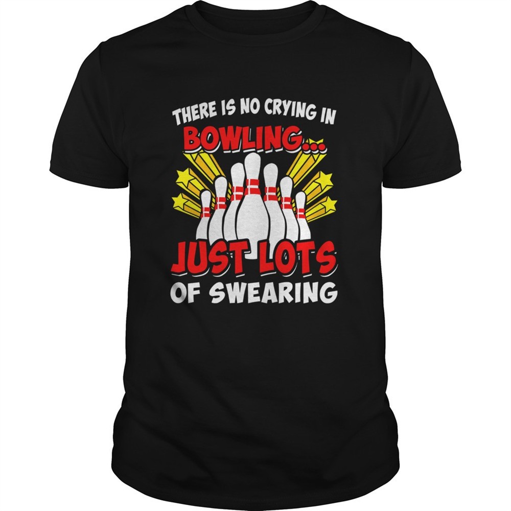 there-is-no-crying-in-bowling-just-lost-of-swearing-shirt-tau2xgwa There is no crying in bowling just lost of swearing shirt