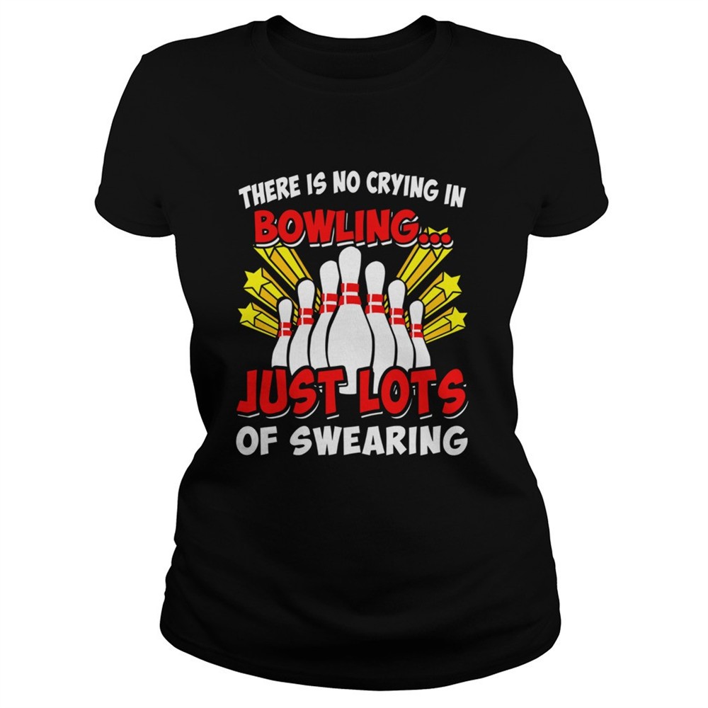 there-is-no-crying-in-bowling-just-lost-of-swearing-shirt-tau2xgwa There is no crying in bowling just lost of swearing shirt