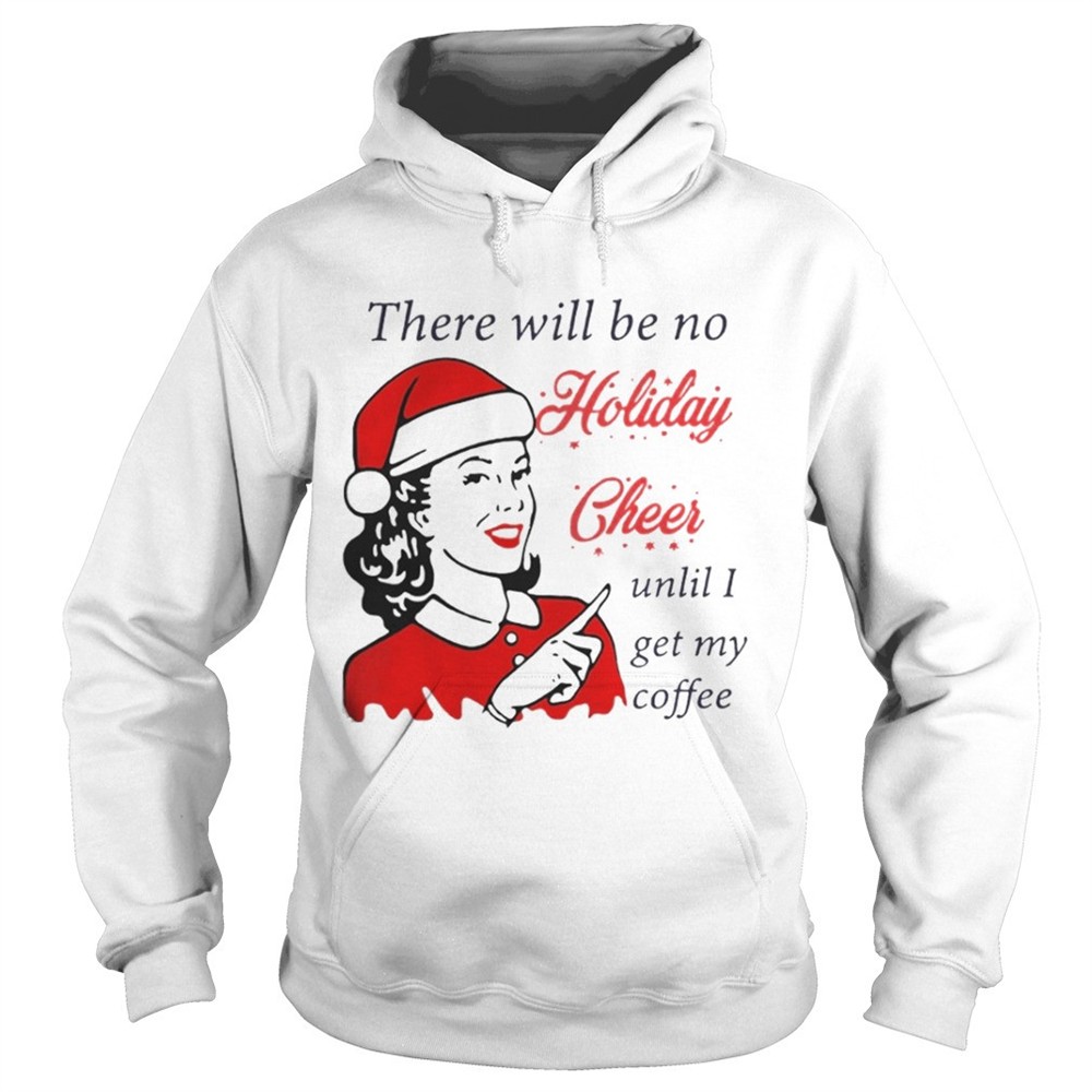 There Will Be No Holiday Cheer Until I Get My Coffee Christmas Shirt