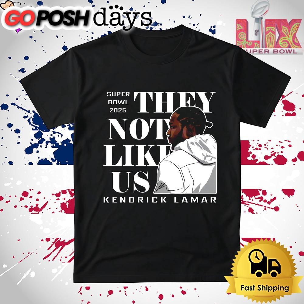 They Not Like Us Kendrick Lamar Super Bowl 2025 T Shirt