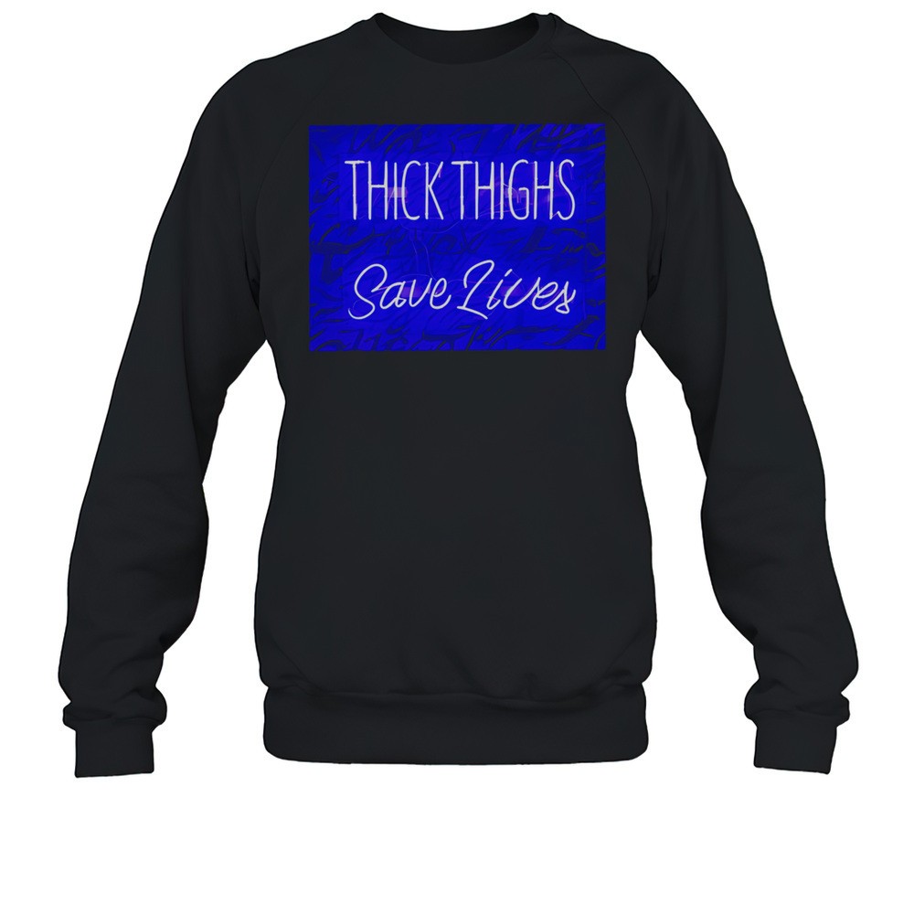Thick Thighs Saves Lives Shirt