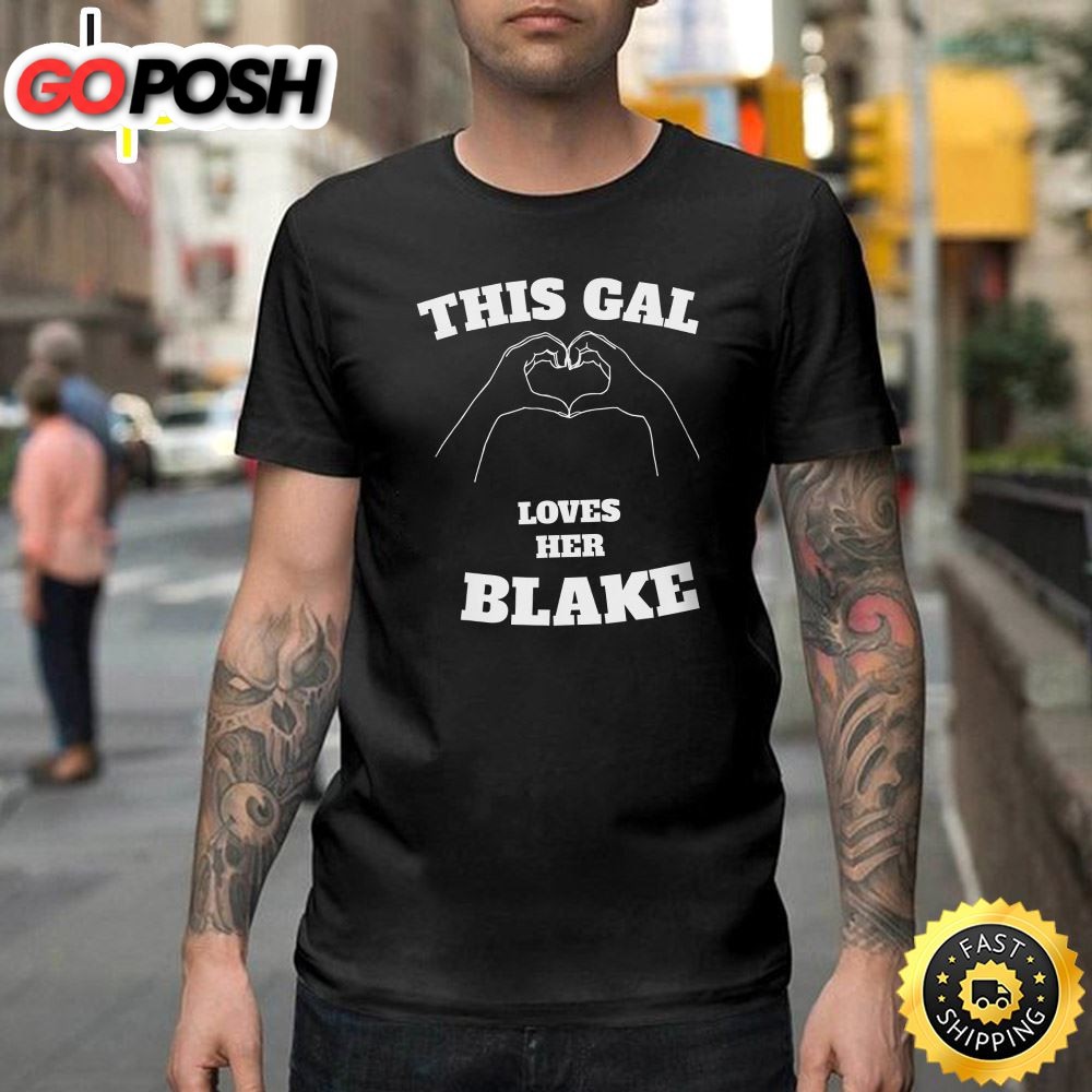 This Gal Loves Her Blake Valentine Day Gift Happy Valentines Day Unisex T-shirt