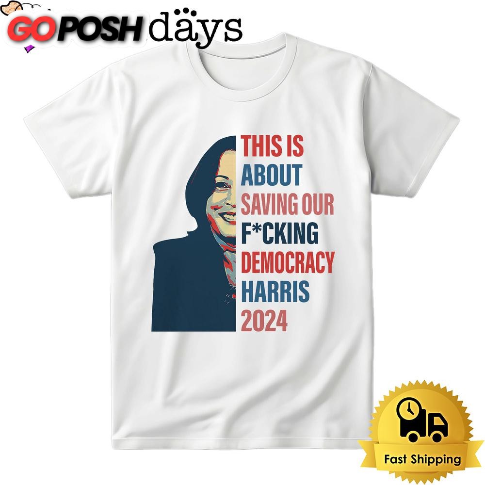 This Is About Saving Our Fcking Democracy Harris 2024 Bright T Shirt